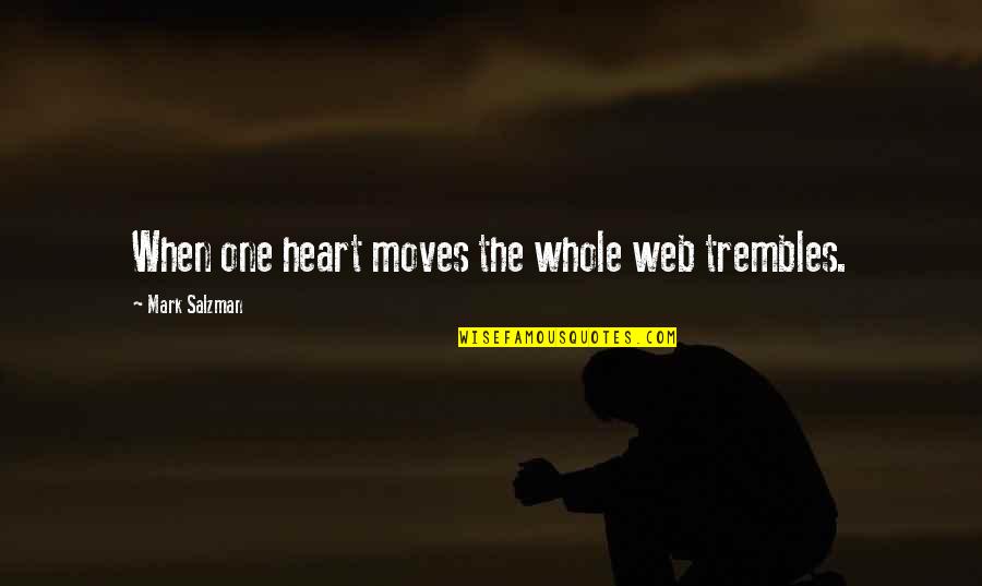Socratici Quotes By Mark Salzman: When one heart moves the whole web trembles.