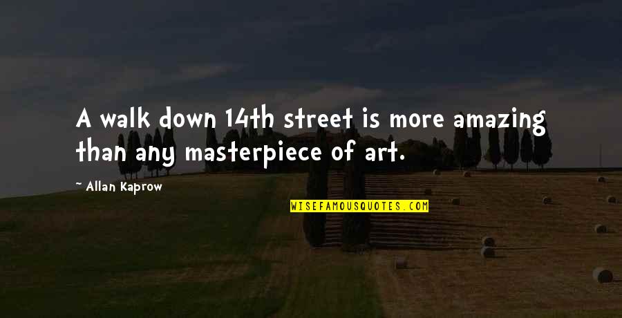 Soczewki Toryczne Quotes By Allan Kaprow: A walk down 14th street is more amazing