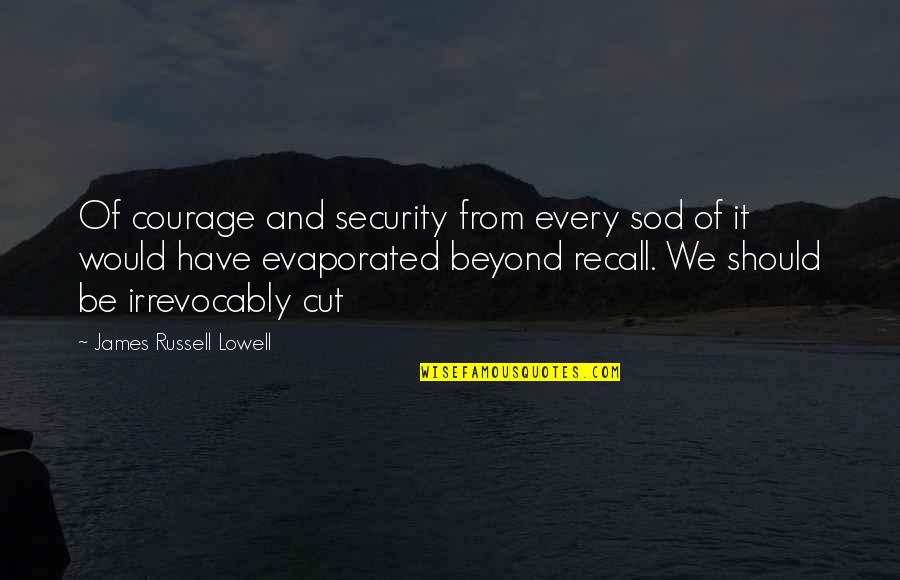 Sod Quotes By James Russell Lowell: Of courage and security from every sod of