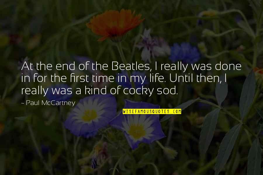 Sod You Quotes By Paul McCartney: At the end of the Beatles, I really Sod You Quotes By Paul McCartney: At the end of the Beatles, I really