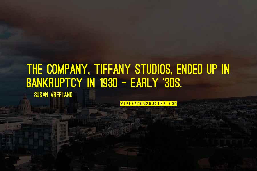 Soda Can Quotes By Susan Vreeland: The company, Tiffany Studios, ended up in bankruptcy