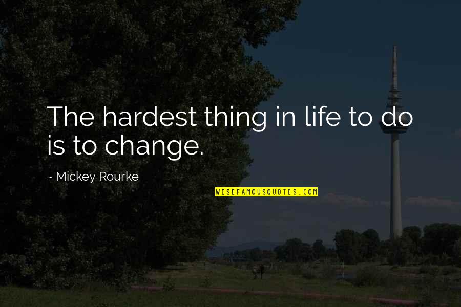 Soda Pop Quotes By Mickey Rourke: The hardest thing in life to do is Soda Pop Quotes By Mickey Rourke: The hardest thing in life to do is