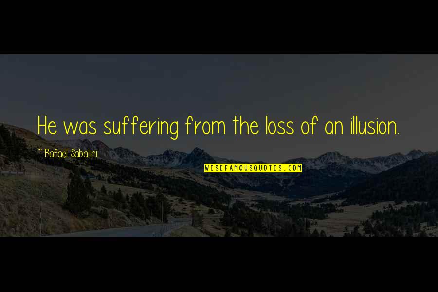 Soda Pop Quotes By Rafael Sabatini: He was suffering from the loss of an Soda Pop Quotes By Rafael Sabatini: He was suffering from the loss of an