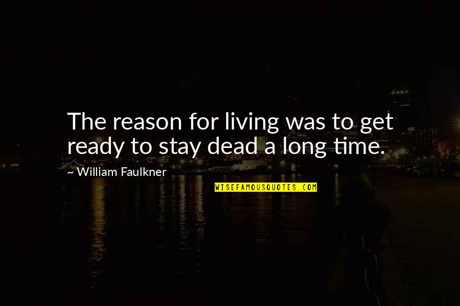 Soda Pop Quotes By William Faulkner: The reason for living was to get ready Soda Pop Quotes By William Faulkner: The reason for living was to get ready