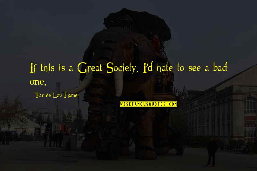 Soda Pop Valentines Quotes By Fannie Lou Hamer: If this is a Great Society, I'd hate