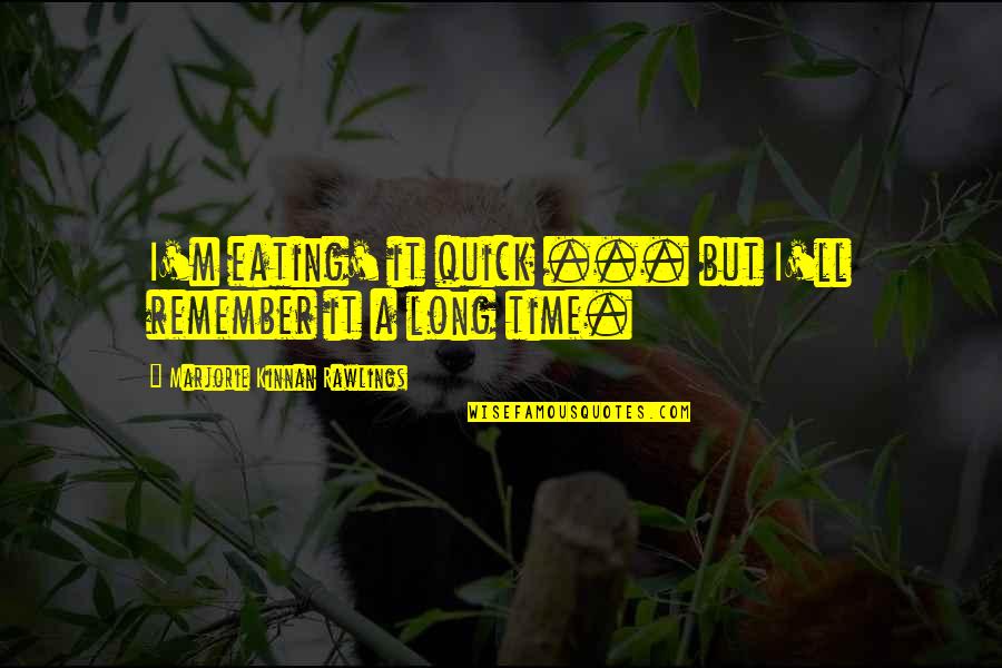 Soda Pop Valentines Quotes By Marjorie Kinnan Rawlings: I'm eating' it quick ... but I'll remember