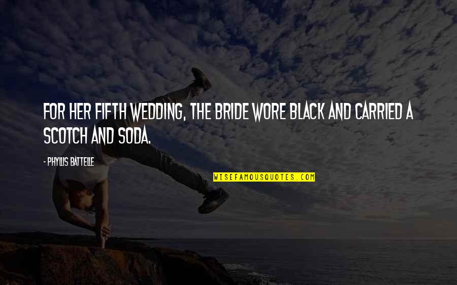 Soda Quotes By Phyllis Battelle: For her fifth wedding, the bride wore black