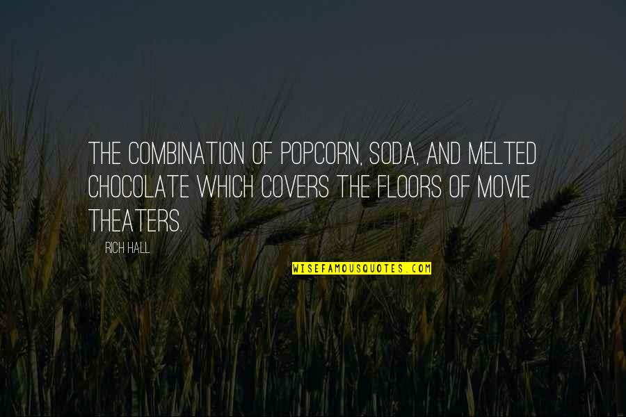 Soda Quotes By Rich Hall: The combination of popcorn, soda, and melted chocolate