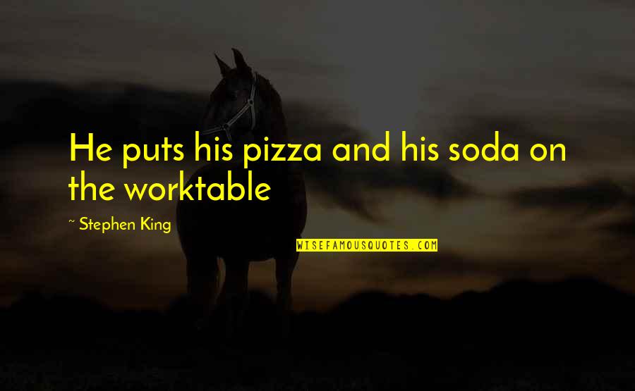 Soda Quotes By Stephen King: He puts his pizza and his soda on