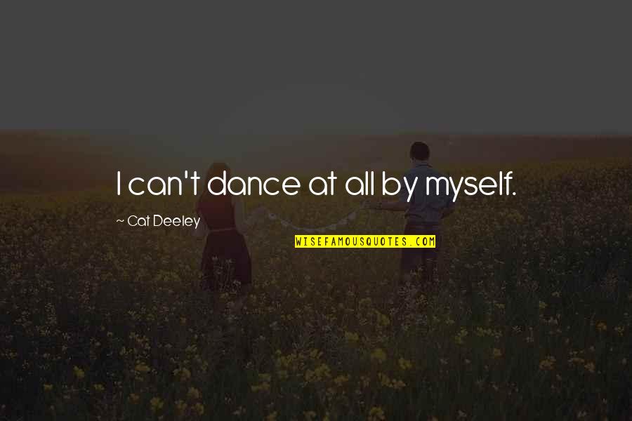 Sodality Of Our Lady Quotes By Cat Deeley: I can't dance at all by myself. Sodality Of Our Lady Quotes By Cat Deeley: I can't dance at all by myself.
