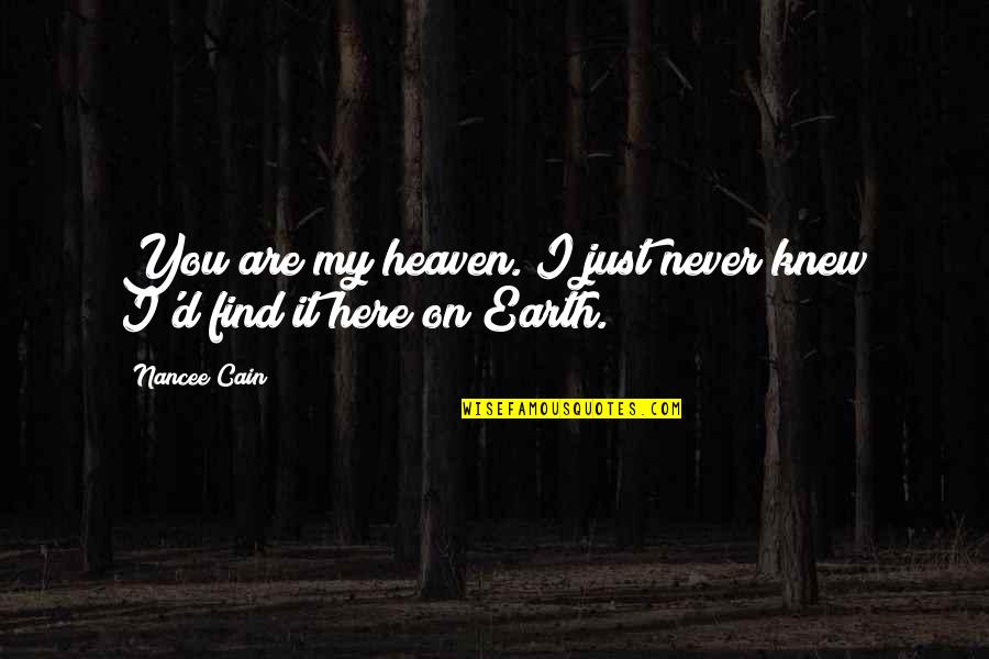 Sodality Quotes By Nancee Cain: You are my heaven. I just never knew