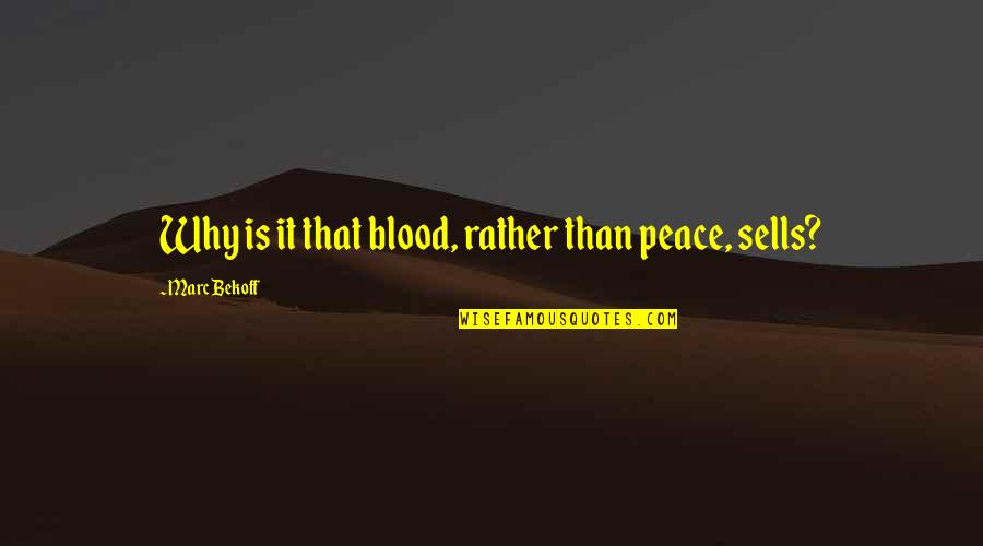 Sodaroos Quotes By Marc Bekoff: Why is it that blood, rather than peace, Sodaroos Quotes By Marc Bekoff: Why is it that blood, rather than peace,