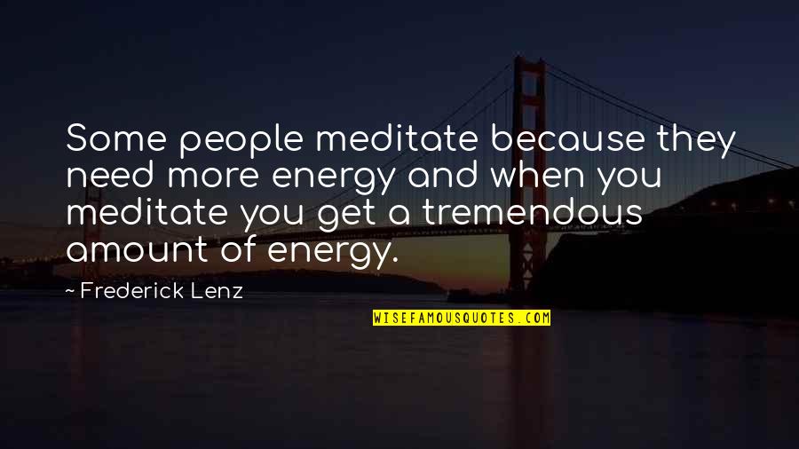 Sodas Quotes By Frederick Lenz: Some people meditate because they need more energy