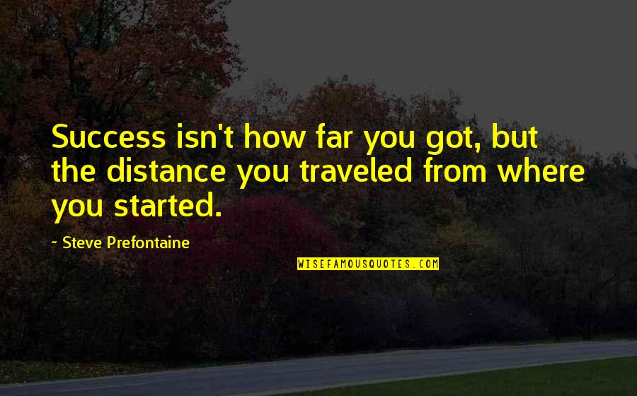 Sodden Crew Quotes By Steve Prefontaine: Success isn't how far you got, but the
