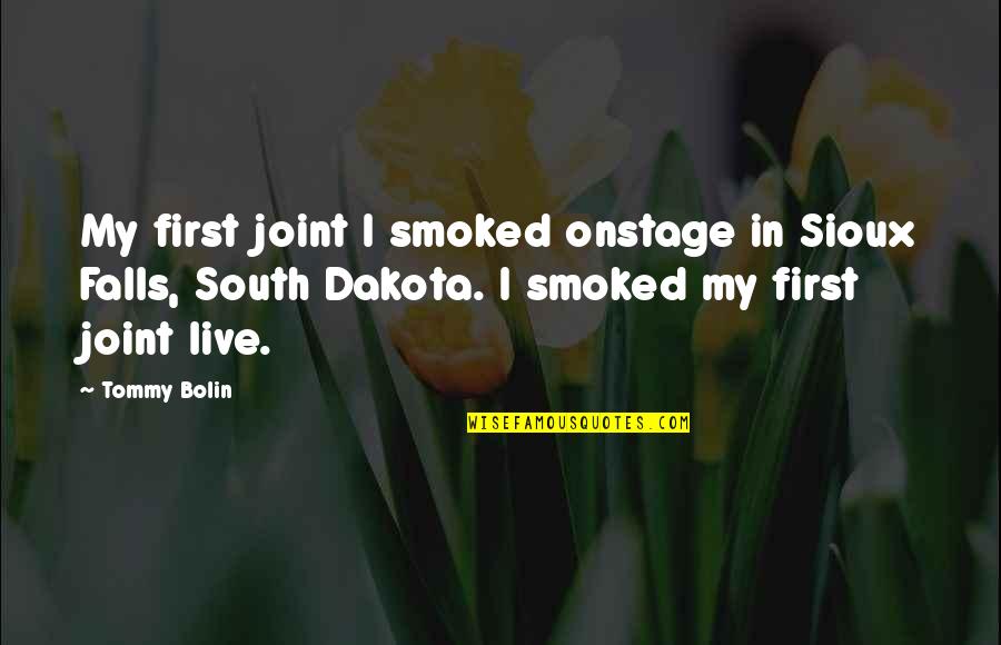 Sodden Crew Quotes By Tommy Bolin: My first joint I smoked onstage in Sioux