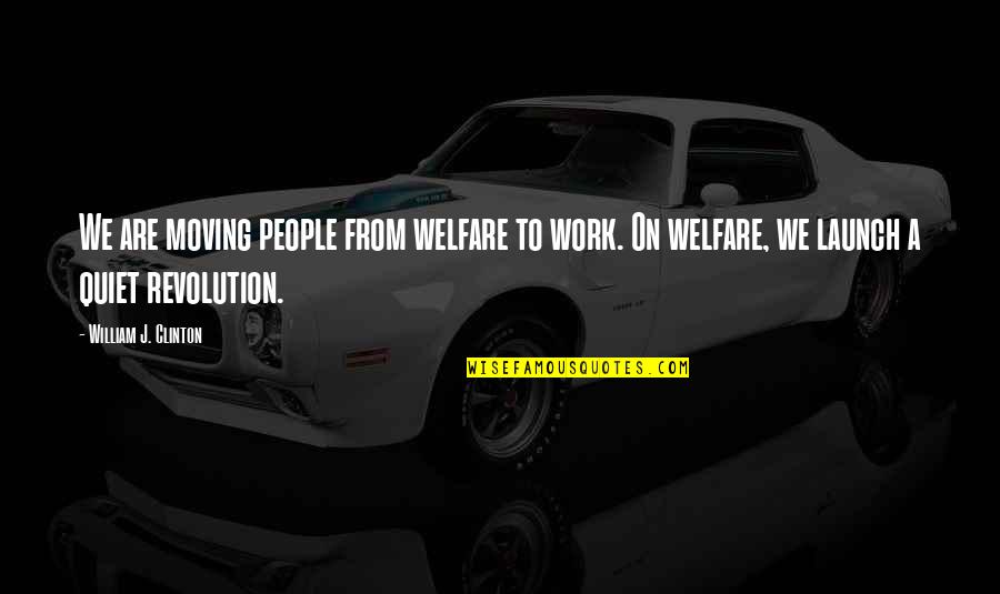 Sodden Quotes By William J. Clinton: We are moving people from welfare to work.