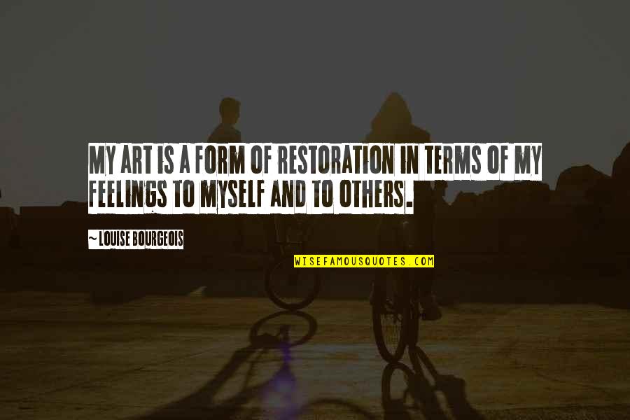 Soddie Houses Quotes By Louise Bourgeois: My art is a form of restoration in