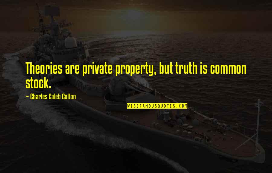 Sodding Grass Quotes By Charles Caleb Colton: Theories are private property, but truth is common Sodding Grass Quotes By Charles Caleb Colton: Theories are private property, but truth is common