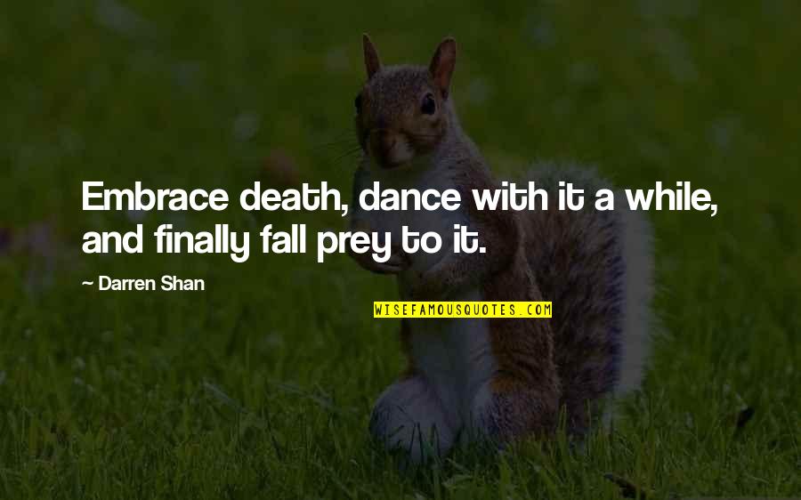 Soddisfatto Sinonimi Quotes By Darren Shan: Embrace death, dance with it a while, and