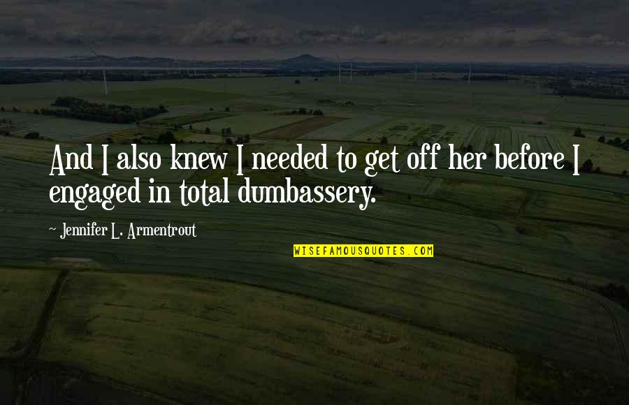 Soddisfazione Per Le Quotes By Jennifer L. Armentrout: And I also knew I needed to get Soddisfazione Per Le Quotes By Jennifer L. Armentrout: And I also knew I needed to get