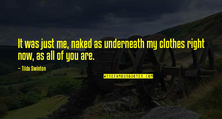 Soddy House Quotes By Tilda Swinton: It was just me, naked as underneath my