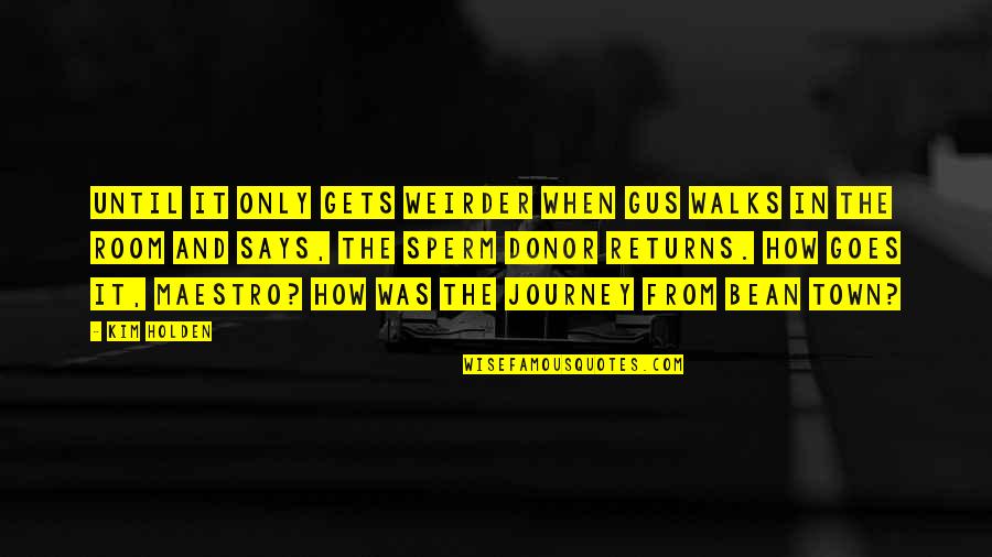 Soderberg Manufacturing Quotes By Kim Holden: Until it only gets weirder when Gus walks Soderberg Manufacturing Quotes By Kim Holden: Until it only gets weirder when Gus walks