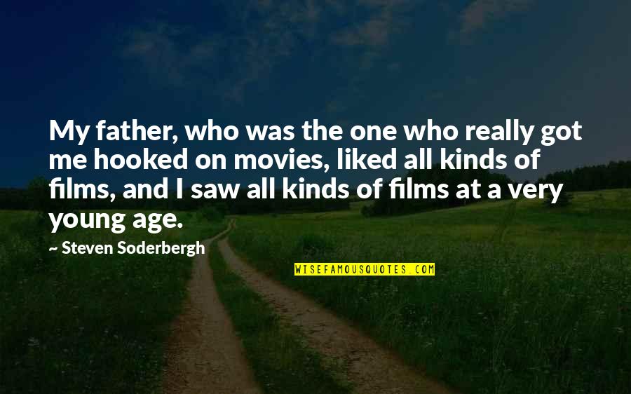 Soderbergh Movies Quotes By Steven Soderbergh: My father, who was the one who really Soderbergh Movies Quotes By Steven Soderbergh: My father, who was the one who really
