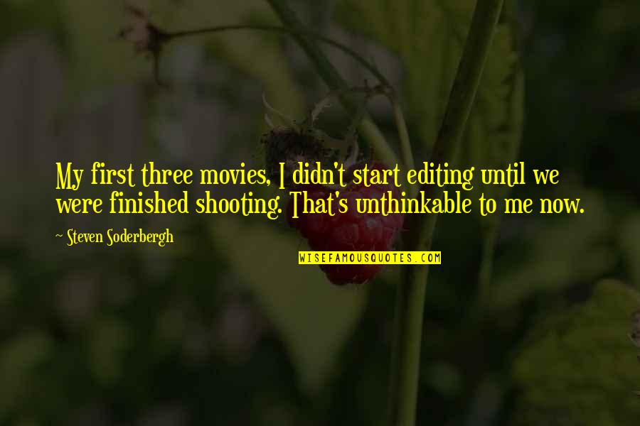 Soderbergh Movies Quotes By Steven Soderbergh: My first three movies, I didn't start editing