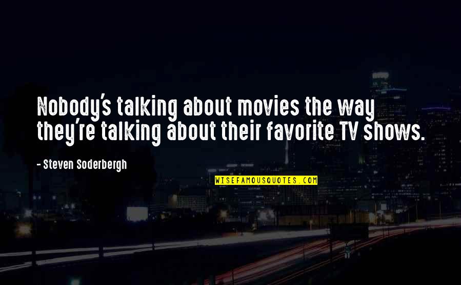 Soderbergh Quotes By Steven Soderbergh: Nobody's talking about movies the way they're talking