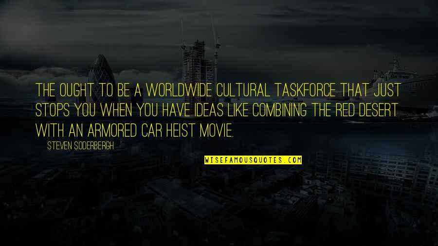 Soderbergh Quotes By Steven Soderbergh: The ought to be a worldwide cultural taskforce