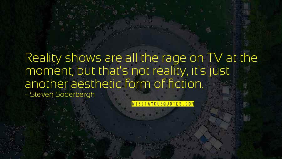 Soderbergh's Quotes By Steven Soderbergh: Reality shows are all the rage on TV