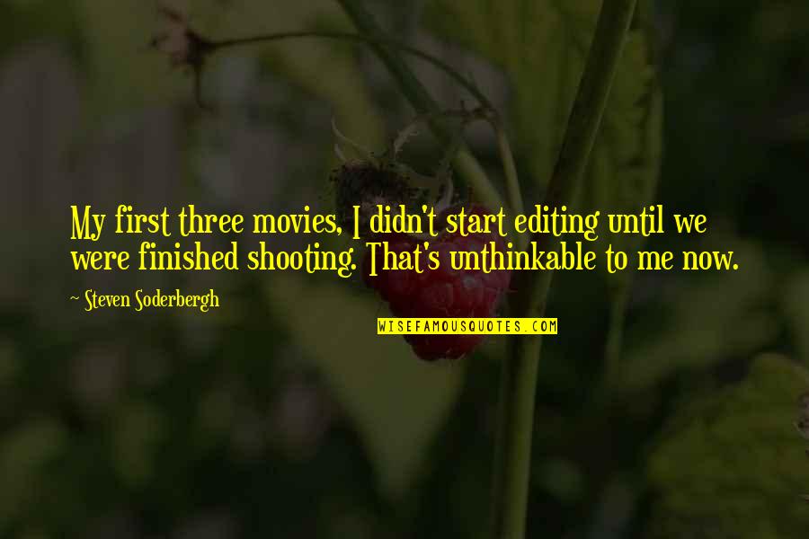 Soderbergh's Quotes By Steven Soderbergh: My first three movies, I didn't start editing Soderbergh's Quotes By Steven Soderbergh: My first three movies, I didn't start editing