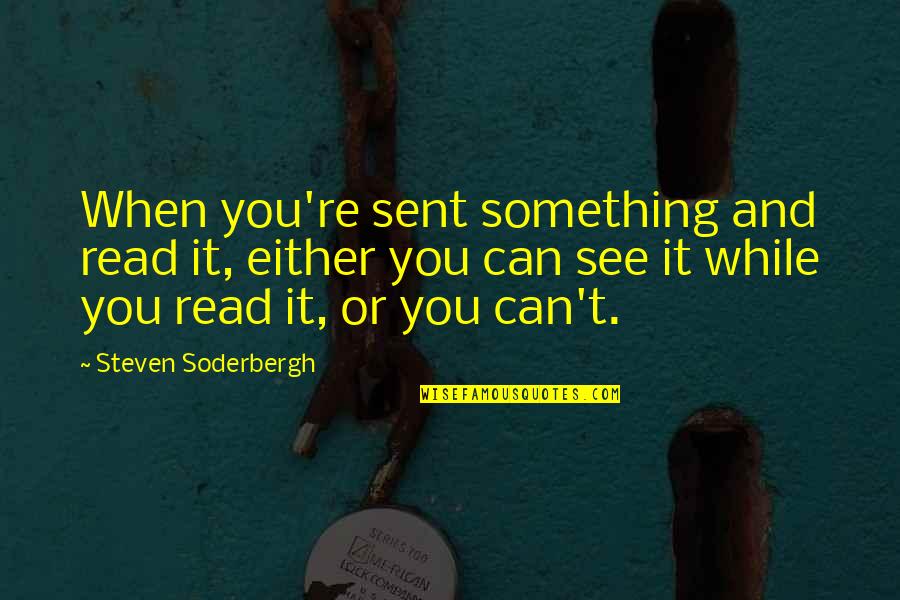 Soderbergh's Quotes By Steven Soderbergh: When you're sent something and read it, either