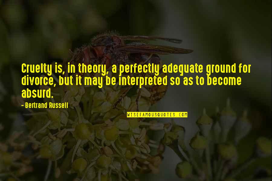 Soderblom Dobber Quotes By Bertrand Russell: Cruelty is, in theory, a perfectly adequate ground Soderblom Dobber Quotes By Bertrand Russell: Cruelty is, in theory, a perfectly adequate ground