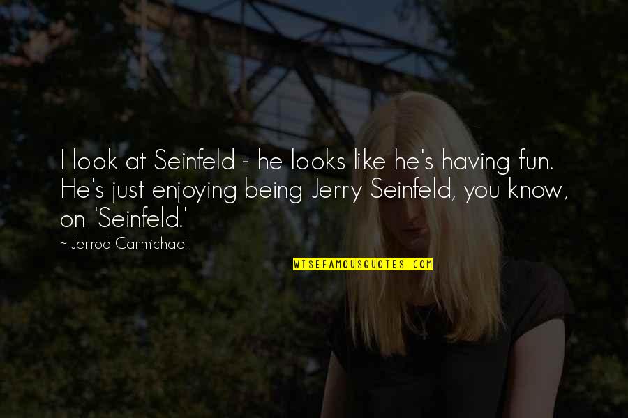 Sodergren Tewksbury Quotes By Jerrod Carmichael: I look at Seinfeld - he looks like