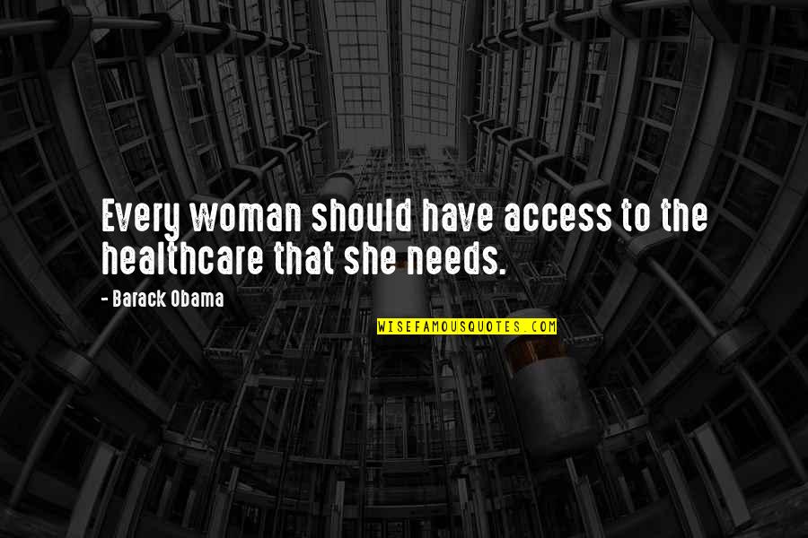 Soderquist Leadership Quotes By Barack Obama: Every woman should have access to the healthcare