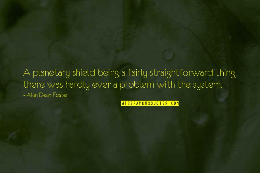 Sodhi Jagdeep Quotes By Alan Dean Foster: A planetary shield being a fairly straightforward thing,