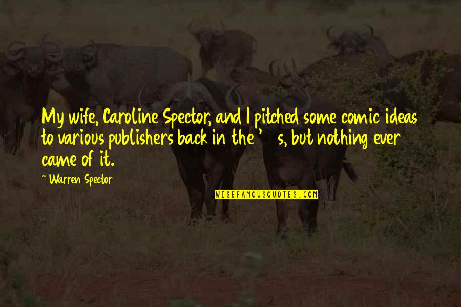 Sodhi Jagdeep Quotes By Warren Spector: My wife, Caroline Spector, and I pitched some Sodhi Jagdeep Quotes By Warren Spector: My wife, Caroline Spector, and I pitched some