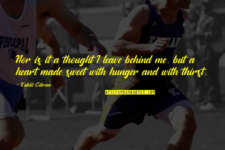 Sodiqov Quotes By Kahlil Gibran: Nor is it a thought I leave behind Sodiqov Quotes By Kahlil Gibran: Nor is it a thought I leave behind