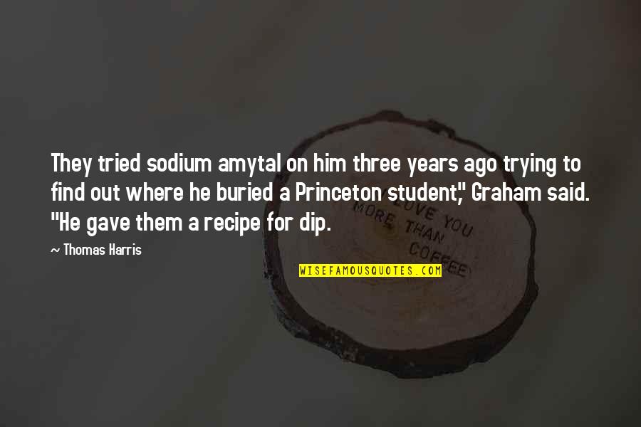 Sodium Quotes By Thomas Harris: They tried sodium amytal on him three years
