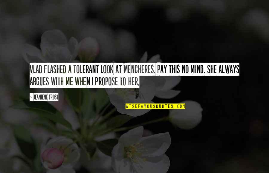Sodium Valproate Quotes By Jeaniene Frost: Vlad flashed a tolerant look at Mencheres. Pay