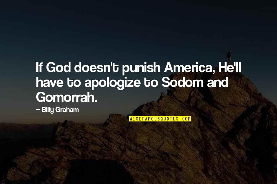 Sodom Gomorrah Quotes By Billy Graham: If God doesn't punish America, He'll have to