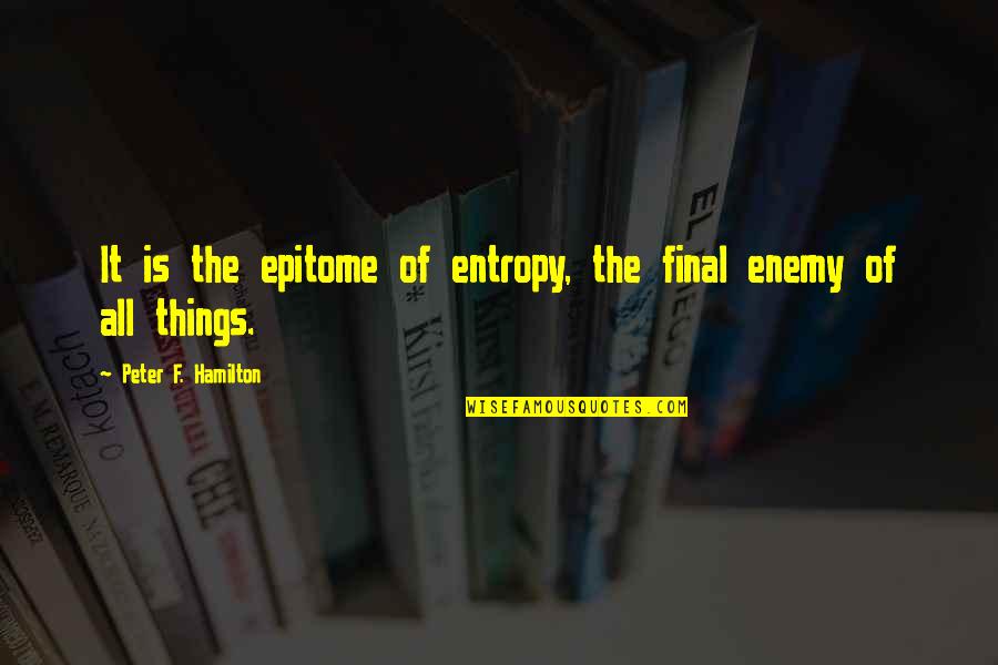 Sodom Gomorrah Quotes By Peter F. Hamilton: It is the epitome of entropy, the final Sodom Gomorrah Quotes By Peter F. Hamilton: It is the epitome of entropy, the final