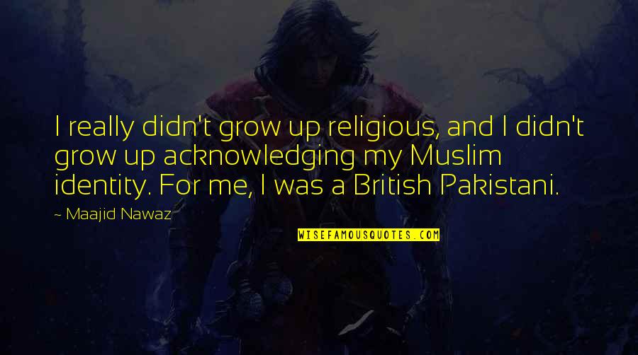 Sodomized Quotes By Maajid Nawaz: I really didn't grow up religious, and I