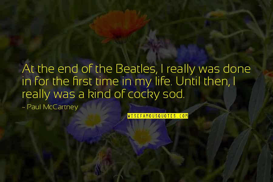 Sod's Quotes By Paul McCartney: At the end of the Beatles, I really