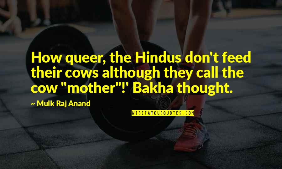 Sodukoslam Quotes By Mulk Raj Anand: How queer, the Hindus don't feed their cows