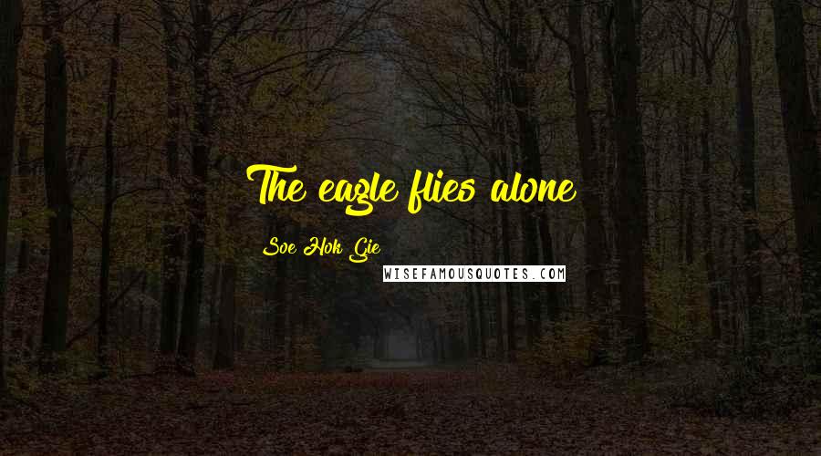 Soe Hok Gie quotes: The eagle flies alone Soe Hok Gie quotes: The eagle flies alone