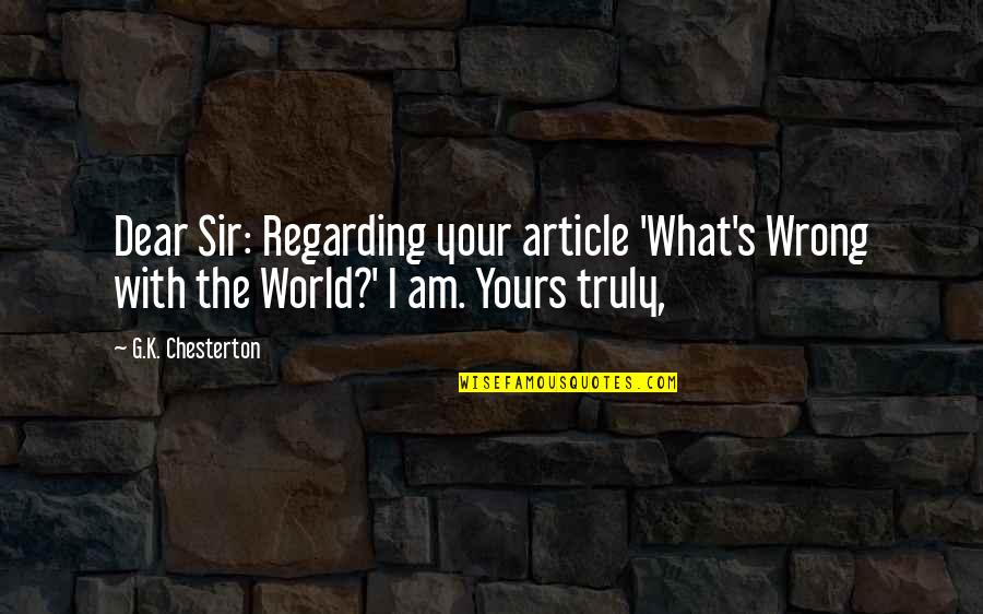 Soed Quotes By G.K. Chesterton: Dear Sir: Regarding your article 'What's Wrong with