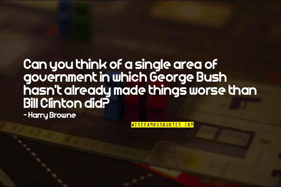 Soeiro Aires Quotes By Harry Browne: Can you think of a single area of Soeiro Aires Quotes By Harry Browne: Can you think of a single area of