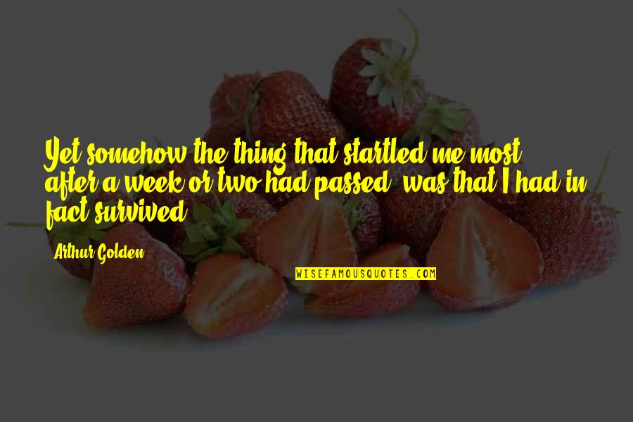 Soelberg Muto Quotes By Arthur Golden: Yet somehow the thing that startled me most, Soelberg Muto Quotes By Arthur Golden: Yet somehow the thing that startled me most,